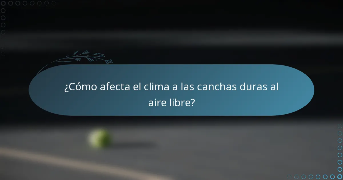 ¿Cómo afecta el clima a las canchas duras al aire libre?