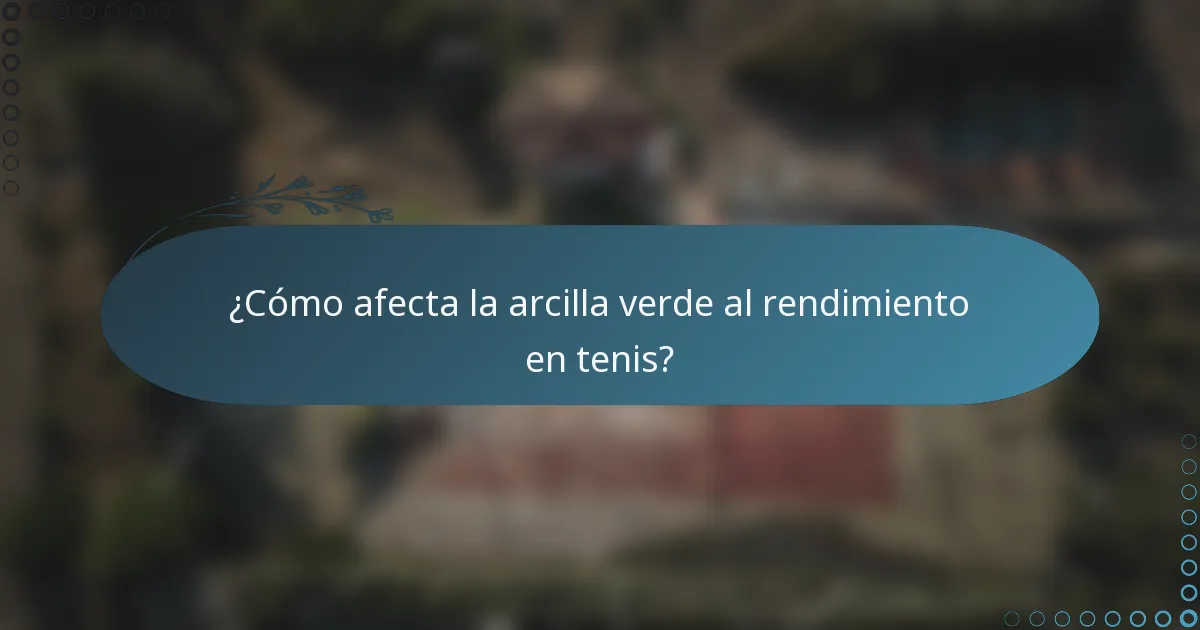 ¿Cómo afecta la arcilla verde al rendimiento en tenis?