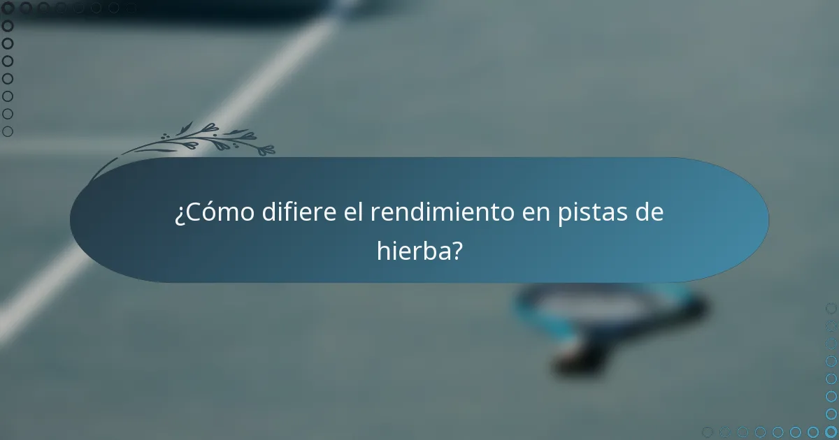 ¿Cómo difiere el rendimiento en pistas de hierba?