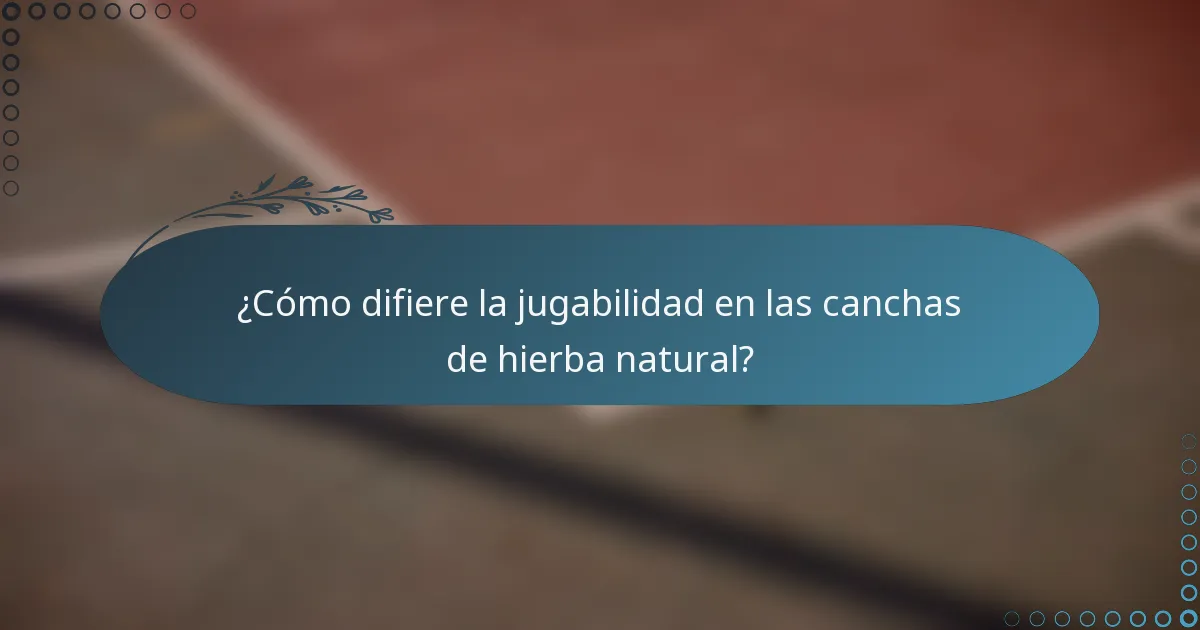 ¿Cómo difiere la jugabilidad en las canchas de hierba natural?