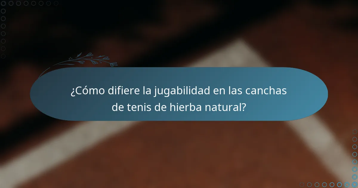 ¿Cómo difiere la jugabilidad en las canchas de tenis de hierba natural?