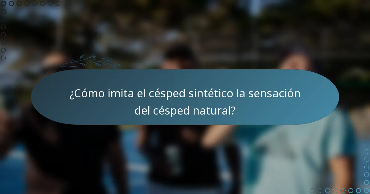 ¿Cómo imita el césped sintético la sensación del césped natural?
