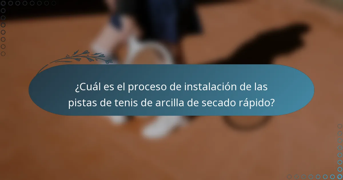 ¿Cuál es el proceso de instalación de las pistas de tenis de arcilla de secado rápido?