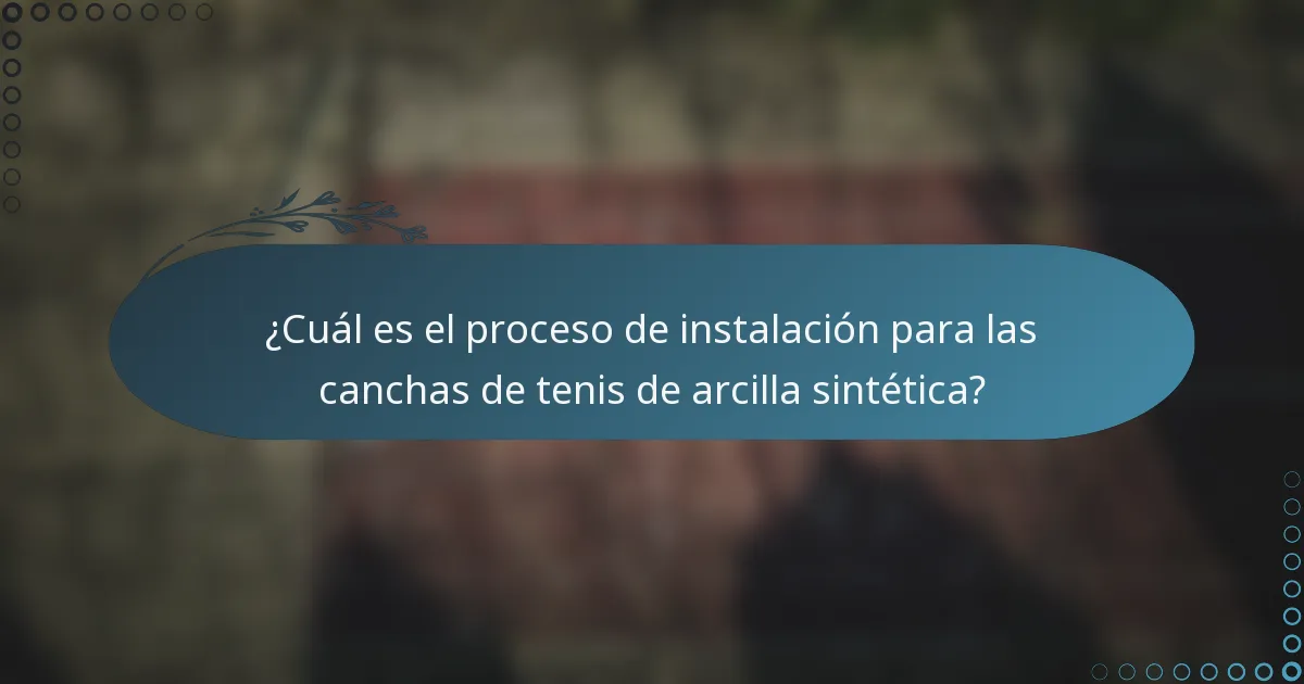¿Cuál es el proceso de instalación para las canchas de tenis de arcilla sintética?