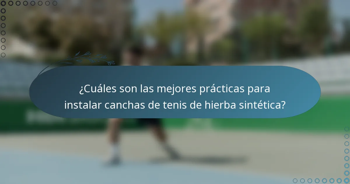 ¿Cuáles son las mejores prácticas para instalar canchas de tenis de hierba sintética?