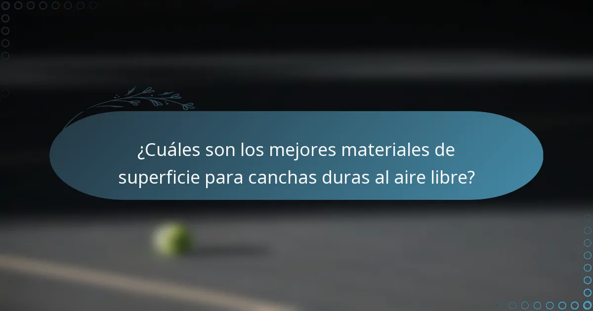 ¿Cuáles son los mejores materiales de superficie para canchas duras al aire libre?