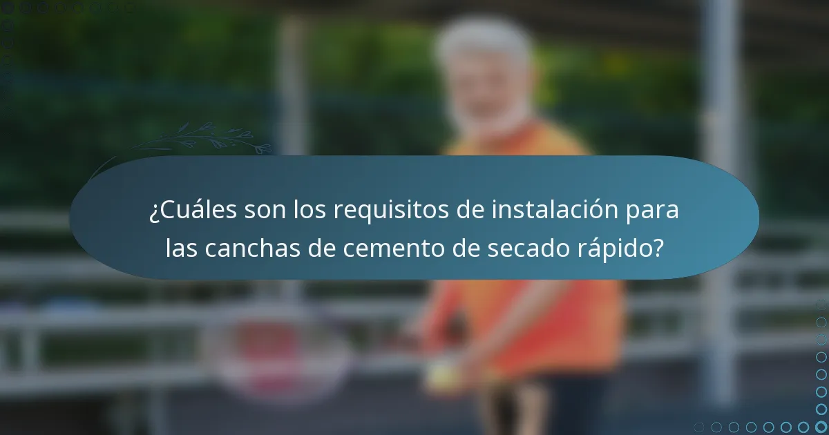 ¿Cuáles son los requisitos de instalación para las canchas de cemento de secado rápido?