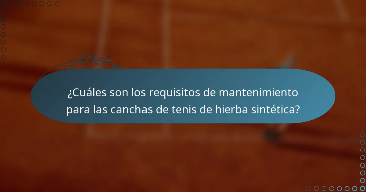 ¿Cuáles son los requisitos de mantenimiento para las canchas de tenis de hierba sintética?