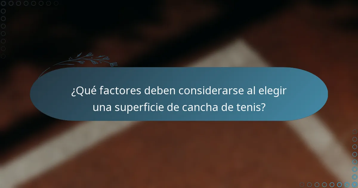 ¿Qué factores deben considerarse al elegir una superficie de cancha de tenis?