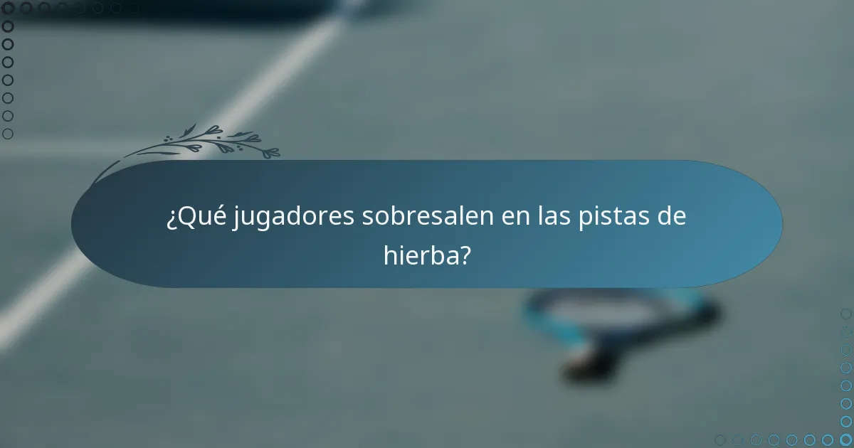 ¿Qué jugadores sobresalen en las pistas de hierba?