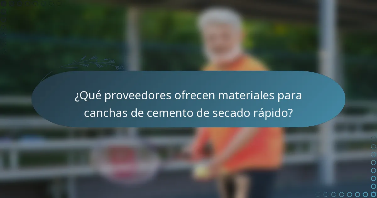 ¿Qué proveedores ofrecen materiales para canchas de cemento de secado rápido?